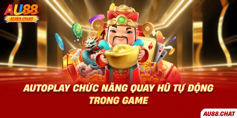 Autoplay chức năng quay hũ tự động trong game 