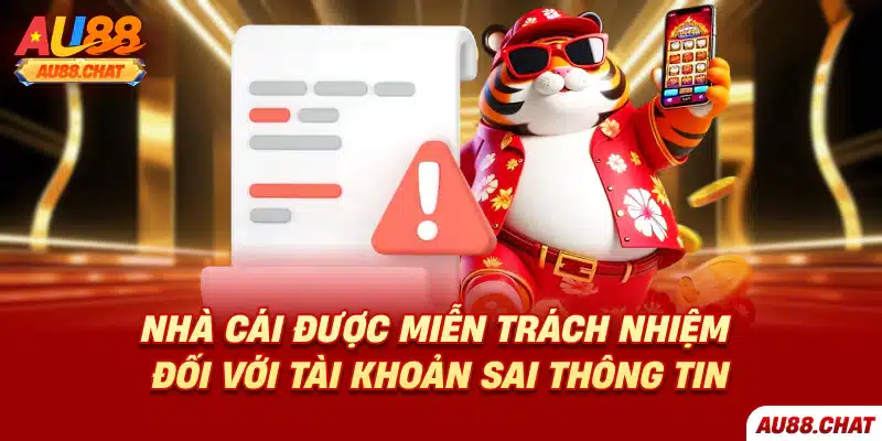 Nhà cái được miễn trách nhiệm đối với tài khoản sai thông tin