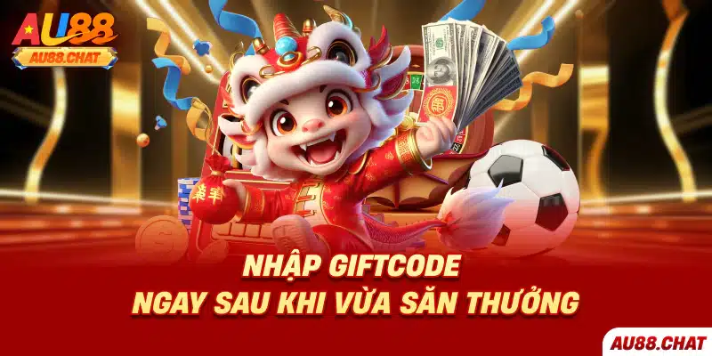 Nhập giftcode ngay sau khi vừa săn thưởng
