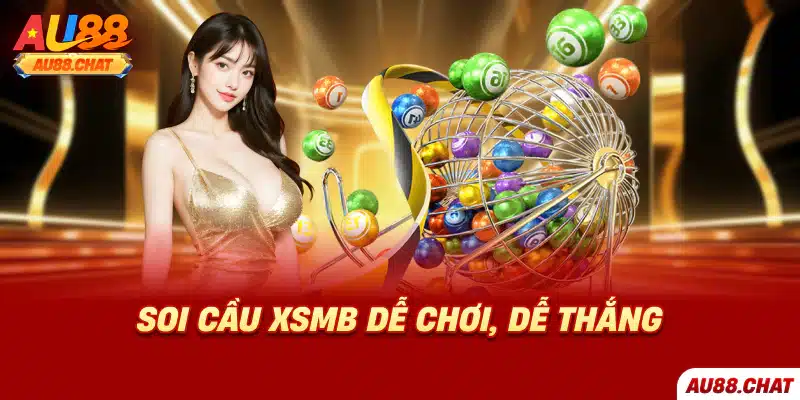 Soi cầu XSMB dễ chơi, dễ thắng 