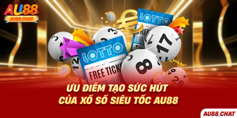 Ưu điểm tạo sức hút của xổ số siêu tốc Au88